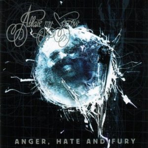 Ablaze My Sorrow: Anger,Hate And Fury