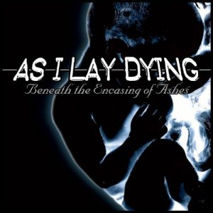 As I Lay Dying: Beneath The Encasing Of Ashes